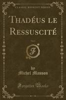 Thadéus Le Ressuscité, Vol. 1 (Classic Reprint)