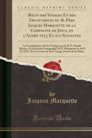 Recit Des Voyages Et Des Decouvertes Du R. Pï¿½re Jacques Marquette De La Compagnie De Jesus, En l'Annï¿½e 1673 Et Aux Suivantes