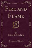 Fire and Flame (Classic Reprint)