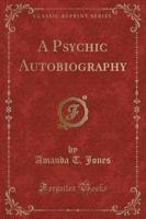 A Psychic Autobiography (Classic Reprint)