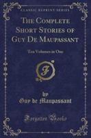 The Complete Short Stories of Guy De Maupassant