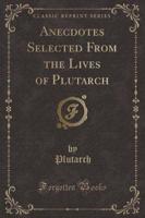 Anecdotes Selected from the Lives of Plutarch (Classic Reprint)