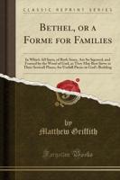 Bethel, or a Forme for Families