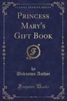 Princess Mary's Gift Book (Classic Reprint)