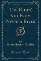 The Ridin' Kid from Powder River (Classic Reprint)