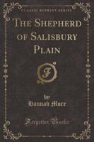 The Shepherd of Salisbury Plain (Classic Reprint)