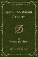 Spinning-Wheel Stories (Classic Reprint)