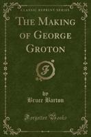 The Making of George Groton (Classic Reprint)
