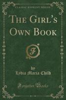 The Girl's Own Book (Classic Reprint)