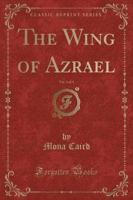 The Wing of Azrael, Vol. 3 of 3 (Classic Reprint)