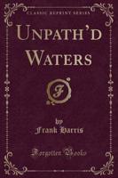 Unpath'd Waters (Classic Reprint)