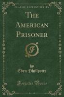 The American Prisoner (Classic Reprint)