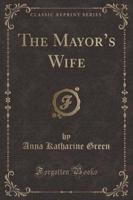 The Mayor's Wife (Classic Reprint)