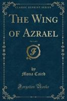 The Wing of Azrael, Vol. 1 of 3 (Classic Reprint)