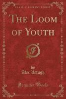 The Loom of Youth (Classic Reprint)