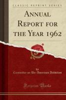 Annual Report for the Year 1962 (Classic Reprint)