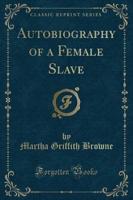 Autobiography of a Female Slave (Classic Reprint)