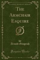 The Armchair Esquire (Classic Reprint)