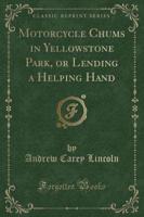 Motorcycle Chums in Yellowstone Park, or Lending a Helping Hand (Classic Reprint)