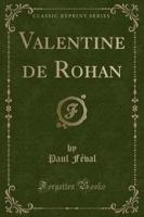 Valentine De Rohan (Classic Reprint)