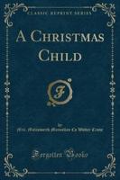 A Christmas Child (Classic Reprint)