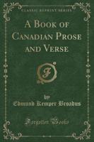 A Book of Canadian Prose and Verse (Classic Reprint)