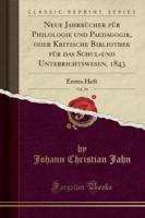 Neue Jahrbucher Fur Philologie Und Paedagogik, Oder Kritische Bibliothek Fur Das Schul-Und Unterrichtswesen, 1843, Vol. 39