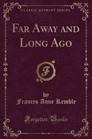 Far Away and Long Ago (Classic Reprint)