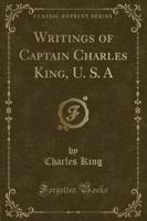 Writings of Captain Charles King, U. S. A (Classic Reprint)