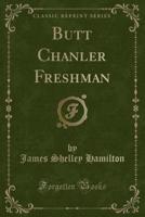 Butt Chanler Freshman (Classic Reprint)