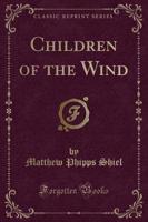 Children of the Wind (Classic Reprint)