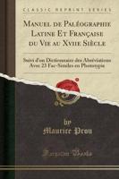 Manuel De Palï¿½ographie Latine Et Franï¿½aise Du Vie Au Xviie Siï¿½cle