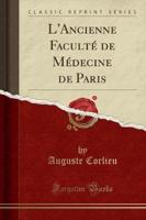 L'Ancienne Faculté De Médecine De Paris (Classic Reprint)