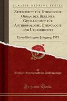 Zeitschrift Für Ethnologie Organ Der Berliner Gesellschaft Für Anthropologie, Ethnologie Und Urgeschichte