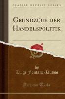 Grundzï¿½ge Der Handelspolitik (Classic Reprint)