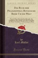 Das Buch Der Pflanzenwelt, Botanische Reise Um Die Welt, Vol. 1 of 2