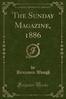 The Sunday Magazine, 1886 (Classic Reprint)