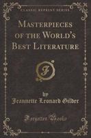 Masterpieces of the World's Best Literature (Classic Reprint)