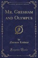 Mr. Gresham and Olympus (Classic Reprint)