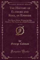 The History of Elsmere and Rosa, an Episode, Vol. 2 of 2
