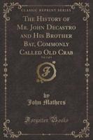 The History of Mr. John Decastro and His Brother Bat, Commonly Called Old Crab, Vol. 2 of 3 (Classic Reprint)