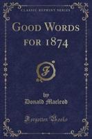 Good Words for 1874 (Classic Reprint)