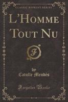 L'Homme Tout NU (Classic Reprint)