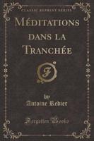 Méditations Dans La Tranchée (Classic Reprint)