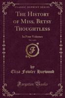 The History of Miss. Betsy Thoughtless, Vol. 1 of 4