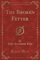 The Broken Fetter (Classic Reprint)