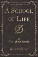 A School of Life (Classic Reprint)