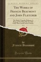 The Works of Francis Beaumont and John Fletcher, Vol. 1