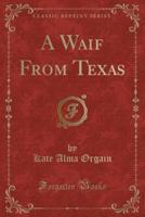 A Waif from Texas (Classic Reprint)