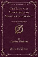 The Life and Adventures of Martin Chuzzlewit, Vol. 1 of 2